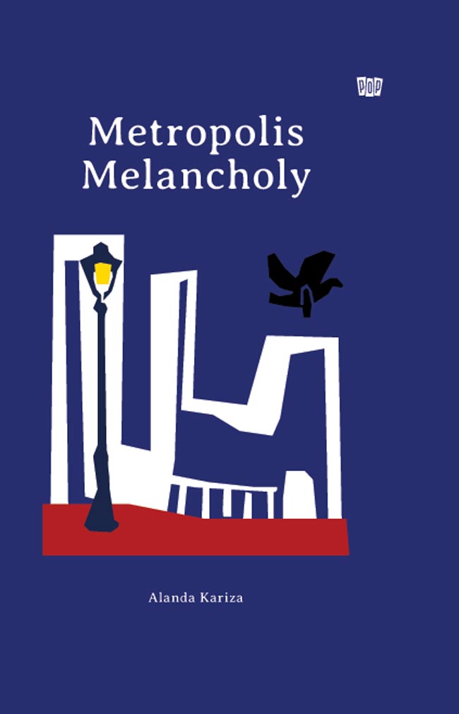 Metropolis Melancholy / Alanda Kariza; editor, Anida Nurrahmi