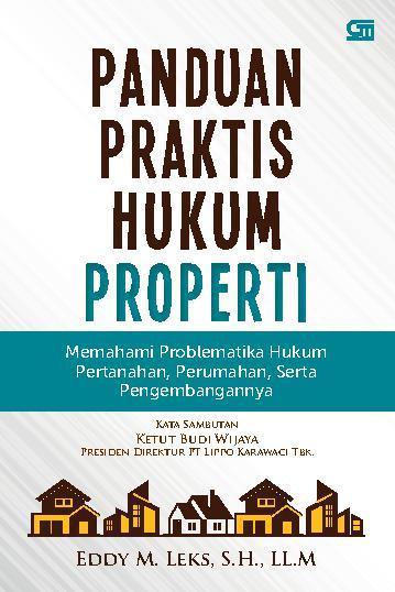 Panduan praktis hukum properti : memahami problematika hukum pertahanan, perumahan, serta pengembangannya
