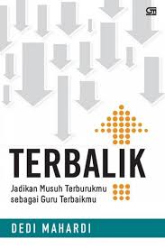 Terbalik : Jadikan Musuh Terburukmu sebagai Guru Terbaikmu