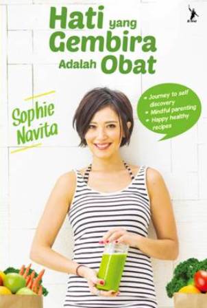 Hati Yang Gembira Adalah Obat / Sophie Navita ; penyunting. Baiq Nadia Yunarthi