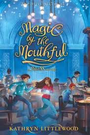 Bliss Bakery Series 4 :  Magic by the Mouthful / Kathryn Littlewood; penerjemah, Yuke Ratna; penyunting, Yuli Pritania