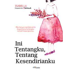 Ini Tentangku, Tentang Kesendirianku / Isabella; penyunting, Irsyad Zulfahmi