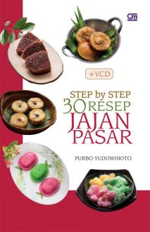 Step by step 30 resep jajan pasar / Purbo Yudowinoto ; editor, Intarina Hardiman dan Yudho Asmoro