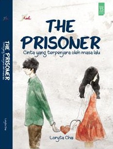 The Prisoner :  Cinta Yang Terpenjara Oleh Masa Lalu / Loryta Chai; editor: Purindraswari