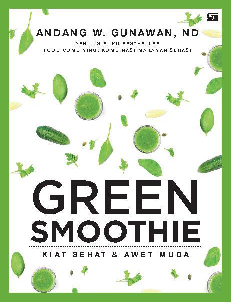Green smoothie :  kiat sehat & awet muda / Andang W. Gunawan ; editor, Siti Gretiani