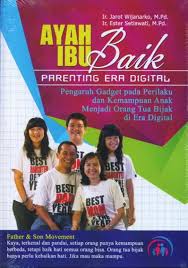 Ayah Ibu Baik : Parenting Era Digital