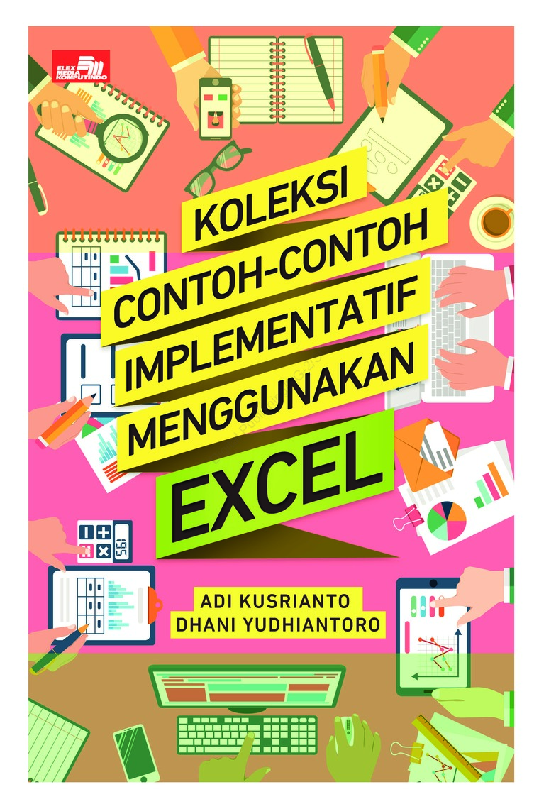 Koleksi Contoh-Contoh Implementatif Menggunakan Excel / Adi Kusrianto, Dhani Yudhiantoro