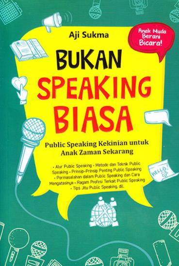 Bukan Speaking Biasa :  Public Speaking Kekinian untuk Anak Zaman Sekarang / Aji Sukma; editor, Niawan Nihari