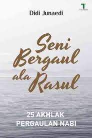 Seni Bergaul ala Rasul : 25 Akhlak Pergaulan Nabi