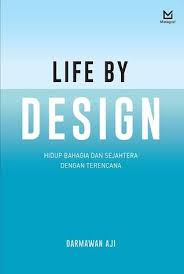 Life by Design : Hidup Bahagia dan Sejahtera dengan Terencana