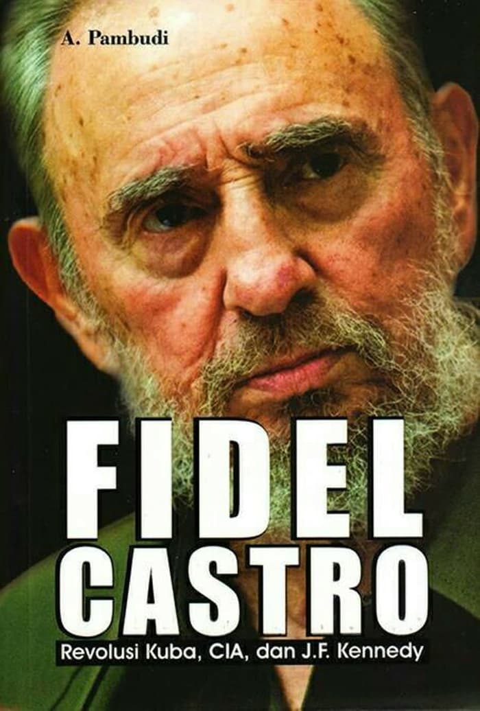 Fidel Castro : Revolusi Kuba, CIA, dan J.F. Kennedy