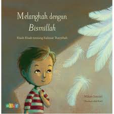 Melangkah dengan Bismillah : Kisah-kisah tentang Kalimat Thayyibah
