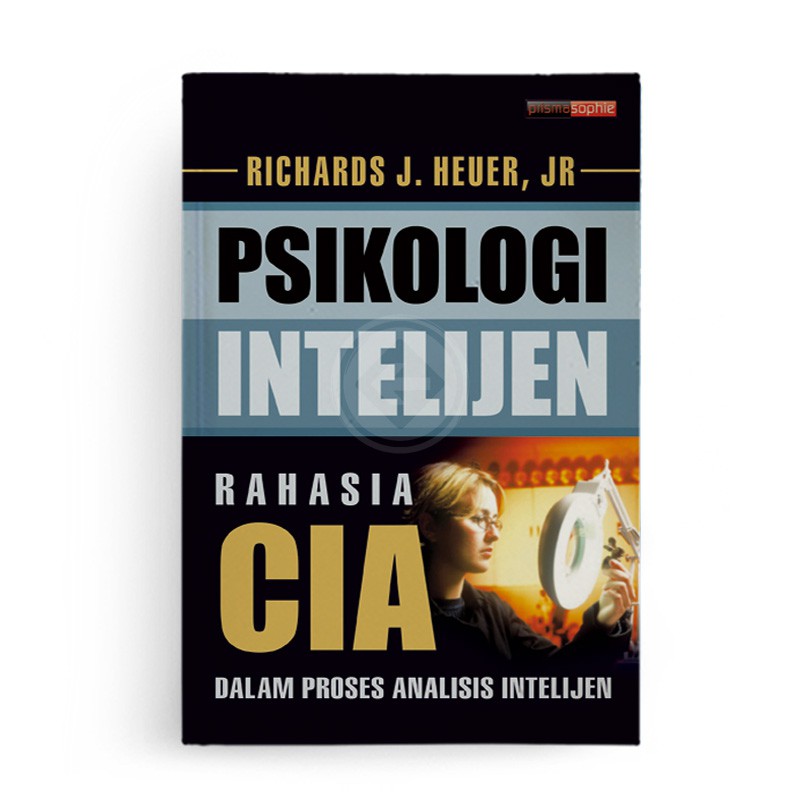 Psikologi Intelijen : Rahasia CIA Dalam Proses Analisis Intelijen