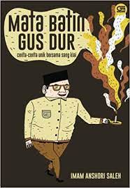 Mata Batin Gus Dur : Cerita-Cerita Unik Bersama Sang Kiai