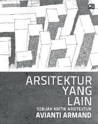 Arsitektur Yang Lain :  Sebuah Kritik Arsitektur / Avianti Armand