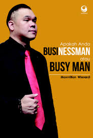 Apakah Anda Businessman Atau Busy Man / Maxmillan Wienardi ; editor: Lina Irawati