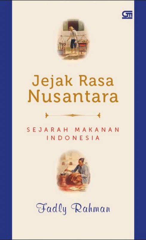 Jejak rasa nusantara : sejarah makanan indonesia