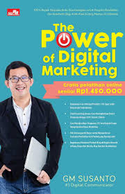 The Power of Digital Marketing / GM Susanto