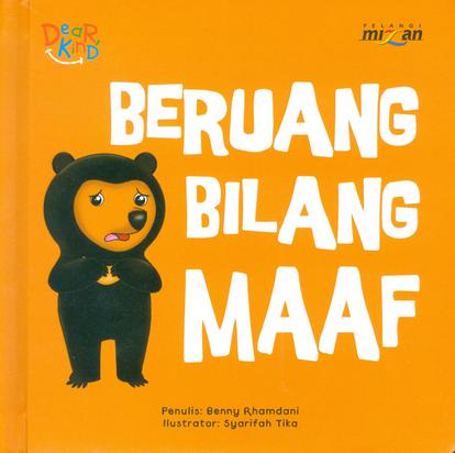 Beruang Bilang Maaf / oleh, Benny Rhamdani ; editor, Wiwien Widyawanti