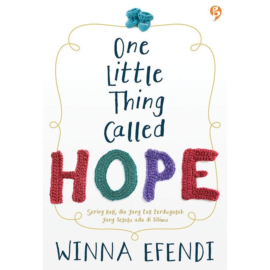 One little thing called hope :  seringkali, dia yang tak terdugalah yang selalu ada disisimu / Winna Efendi ; editor. Ayuning, Gita Romadhona