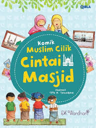 Komik muslim cilik :  Cintai masjid / oleh, D.K. Wardhani ; penyunting, Novalya Putri