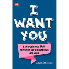 I Want You :  8 Interpersonal Skills Karyawan yang Dibutuhkan  Big Boss / Suryono Ekotama ; editor. Whindy Yoevestian