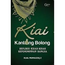Kiai Kantong Bolong. :  Refleksi Kisah-Kisah Kepemimpinan Bangsa / Rijal Mumazziq