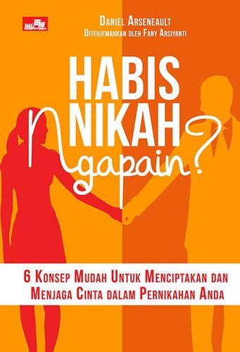 Habis Nikah Ngapain.? : 6 Konsep Mudah untuk Menciptakan dan Menjaga Cinta dalam Pernikahan Anda