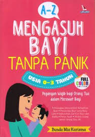 A-Z Mengasuh Bayi Tanpa Panik :  Usia 0-3 Tahun / Mia Karisma ; editor, Utami