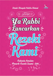 Ya Rabbi Lancarkan Rezeki Kami : Rahasia Amalan Penarik Rezeki Suami-Istri