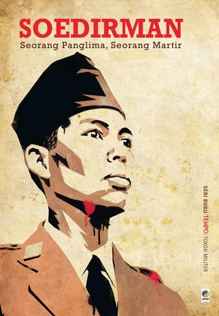 Seri Buku Tempo Soedirman : Seorang Panglima, Seorang Martir