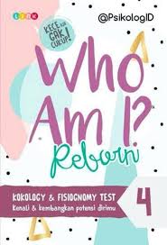 Who Am I? 4 Reborn Kokology & Fisiognomy Test :  Kenali & Kembangkan Potensi Dirimu / PsikologiID ; penyunting, Sheenta Chan