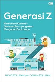 Generasi Z :  Memahami Karakter  Generasi Baru yang Akan Mengubah Dunia Kerja / David Stillman, Jonah Stillman ; penerjemah, Lina Jusuf