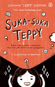 Suka-Suka Teppy :  Bukan Buku Pedoman Kehidupan, Tapi Bisa Jadi Teman Dalam Genggaman / Stephany Teppy Josephine ; penyunting. Baiq Nadia Yunarthi