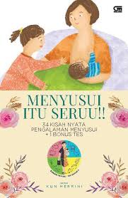 Menyusui itu seru!! : 34 kisah nyata pengalaman menyusui +1 bonus tes