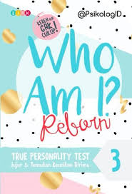 Who Am I? 3 Reborn True Personality Test :  Jujur & Kenali Potensimu / PsikolgiID ; penyunting, Sheenta Chan