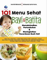 101 Menu Sehat Bayi dan Batita :  Memaksimalkan Pertumbuhan dan Meningkatkan Kecerdasan Buah Hati / Hartati Mintarsih, Winkanda Satria Putra ; editor, Maya