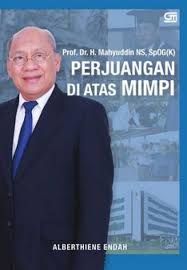 Perjuangan di atas mimpi :  prof. dr. h. mahyuddin ns, spog(k) / penulis, Alberthiene Endah
