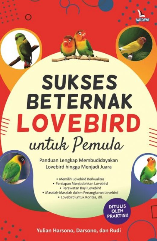 Sukses Beternak Lovebird untuk Pemula :  Panduan lengkap membudidayakan lovebird hingga menjadi juara / Yulian Harsono, dkk; editor, Nadhivah