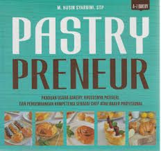 Pastry preneur : Panduan usaha bakery, khususnya patiseri dan pengembangan kompetensi sebagai chef atau baker profesional