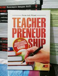 Teacher Preneurship :  Gagasan & Upaya Menumbuhkankembangkan Jiwa Kewirausahaan Guru / Novan Ardy Wiyani ; editor, Rose Kusumaning Ratri