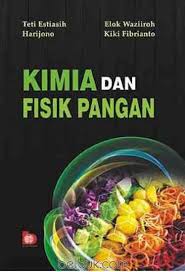 Kimia dan Fisika Pangan / Teti Estiasih, Harjono, Elok Waziiroh, Kiki Fibrianto ; editor, Sri Budi Hastuti