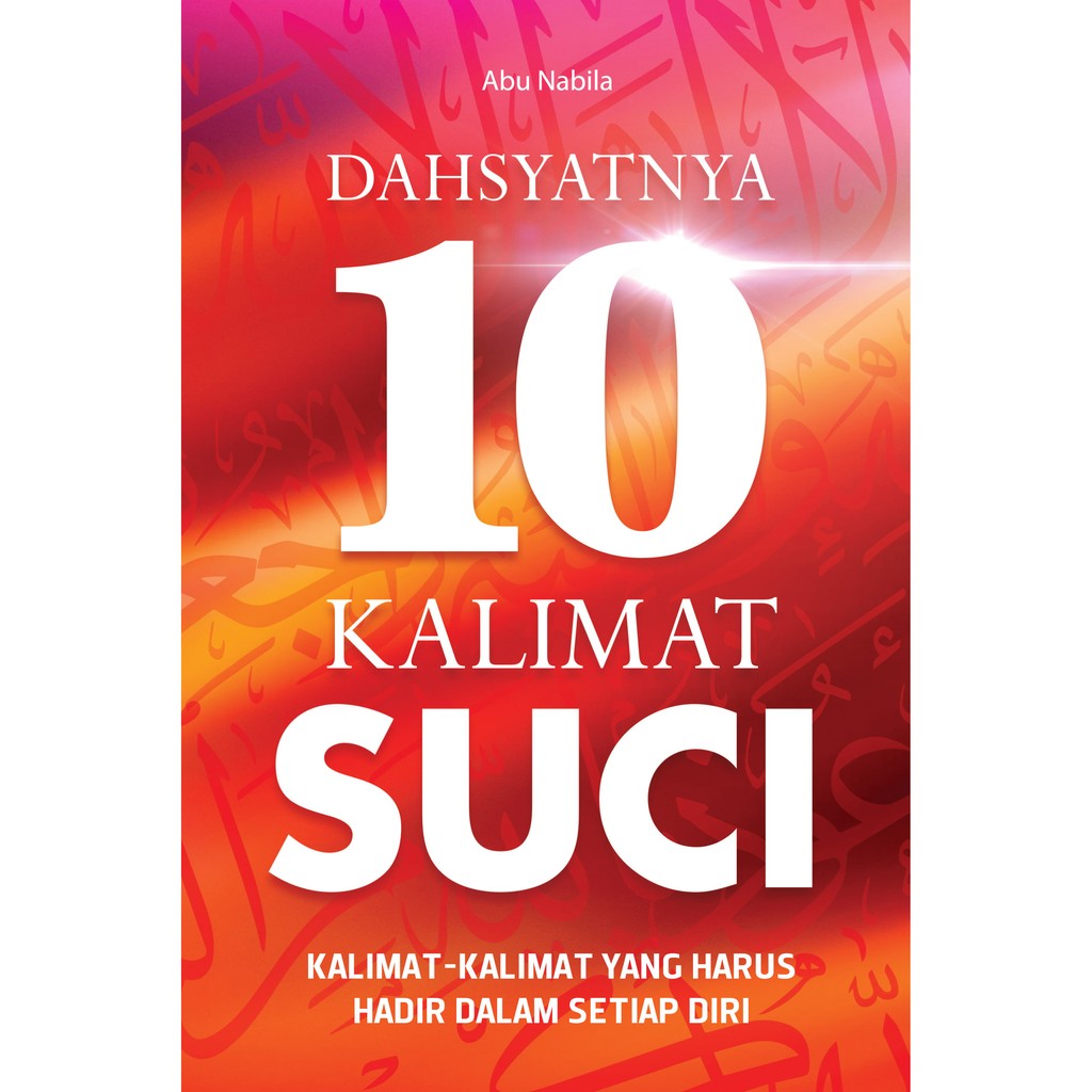 Dahsyatnya 10 Kalimat Suci / Abu Nabila