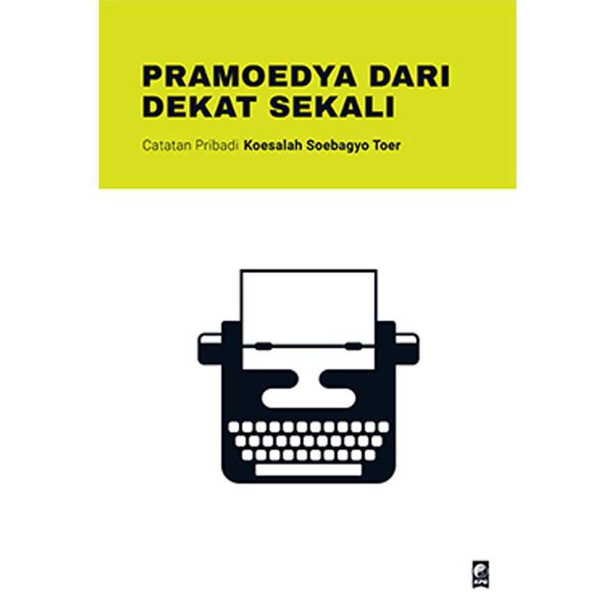 Pramoedya dari dekat sekali : catatan pribadi koesalah Soebagyo Toer