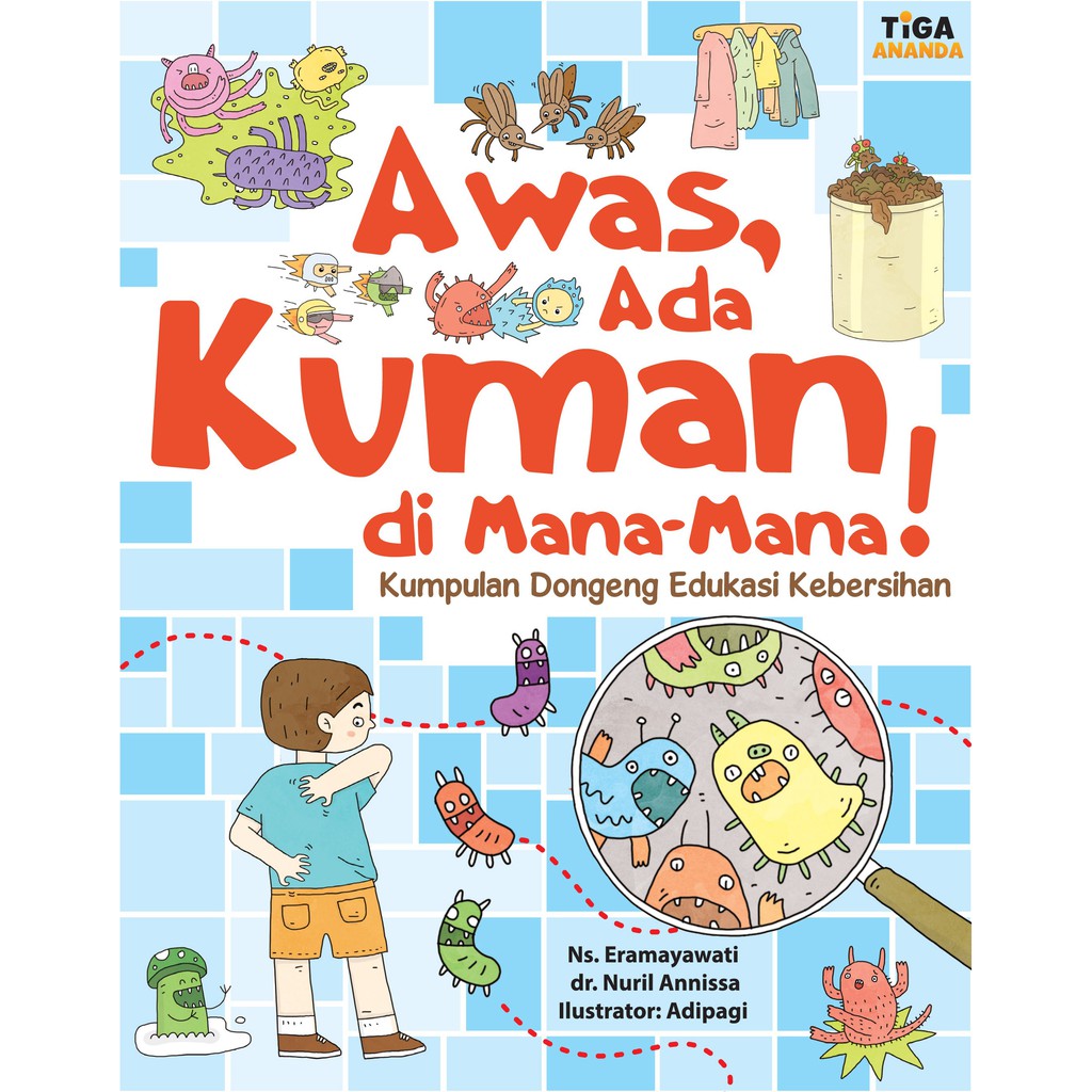 Awas, Ada Kuman di Mana-Mana! :  Kumpulan Dongeng Edukasi Kebersihan / Eramayawati, Nuril Annissa; Editor, Dhita Kurniawan