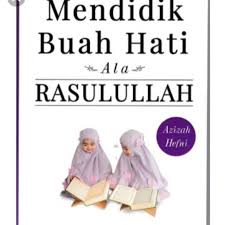 Mendidik Buah Hati Ala Rasulullah
