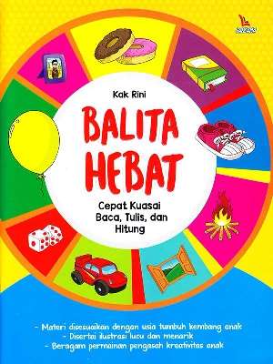 Balita Hebat :  Cepat Kuasai Baca, Tulis, dan Hitung / Kak Rini; editor, Dewa; ilustrator, Wiwid, dkk