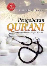 Pengobatan Qur'ani : manjurnya berobat dengan Alquran