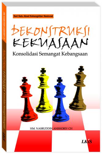 Dekonstruksi kekuasaan : konsolidasi semangat kebangsaan
