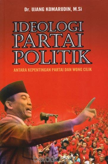 Ideologi Partai Politik ; : Antara Kepentingan Partai dan Wong Cilik ;